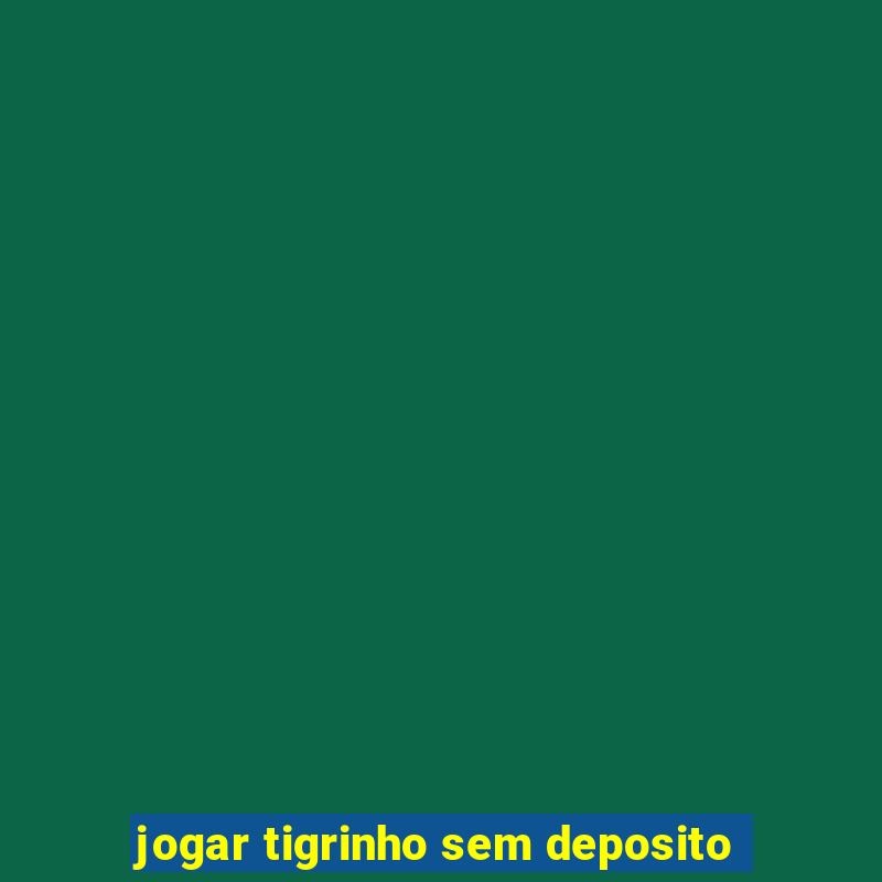 jogar tigrinho sem deposito